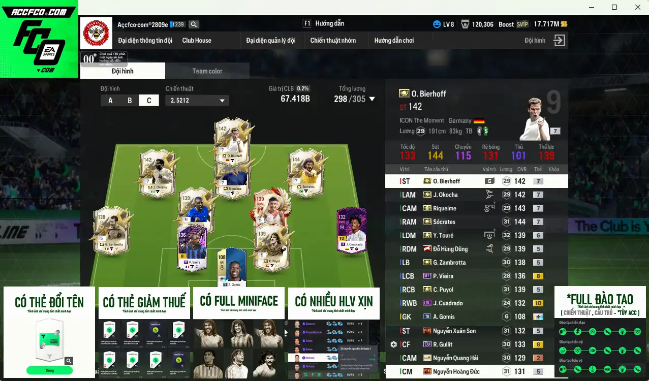 Team ITM+7 (2 CSV) 67.418b có Sócrates ITM+7, Riquelme ITM+7, Bierhoff ITM+7, Okocha ITM+7, Touré ITM+6, Puyol ITM+5, Zambrotta ITM+5, Hùng Dũng IP… Full miniface, còn rất nhiều thẻ GIẢM THUẾ vs SVIP, HLV Xịn, đã full đào tạo, dư nhiều CP và TC
